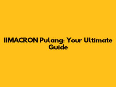 IIMACRON Pulang: Your Ultimate Guide
