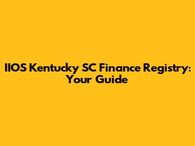 IIOS Kentucky SC Finance Registry: Your Guide