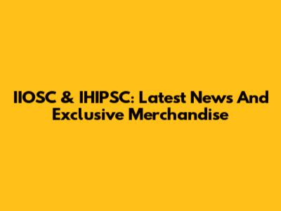 IIOSC & IHIPSC: Latest News And Exclusive Merchandise
