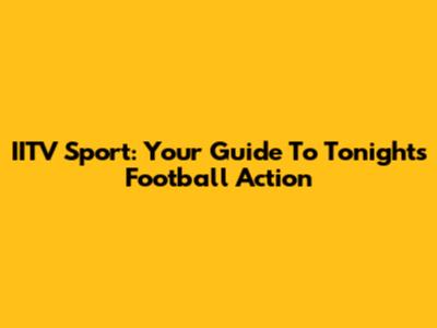 IITV Sport: Your Guide To Tonight's Football Action