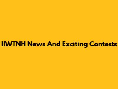 IIWTNH News And Exciting Contests