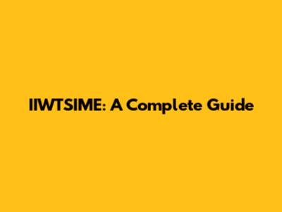 IIWTSIME: A Complete Guide