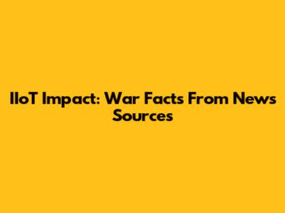 IIoT Impact: War Facts From News Sources
