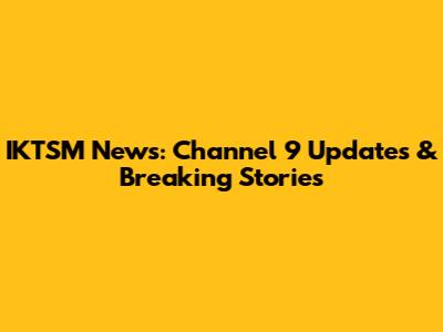IKTSM News: Channel 9 Updates & Breaking Stories