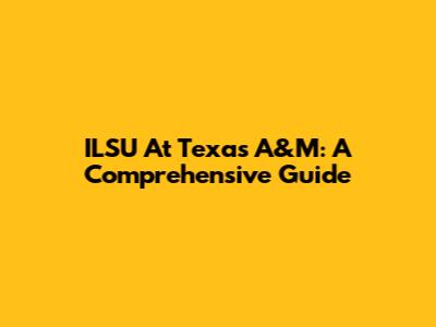 ILSU At Texas A&M: A Comprehensive Guide