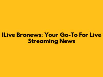 ILive Bronews: Your Go-To For Live Streaming News
