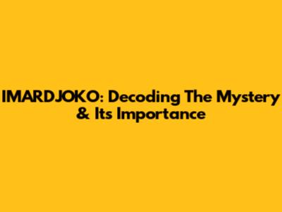IMARDJOKO: Decoding The Mystery & Its Importance