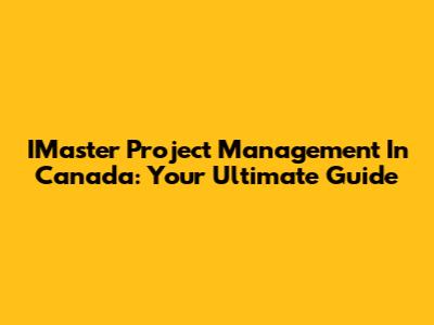 IMaster Project Management In Canada: Your Ultimate Guide
