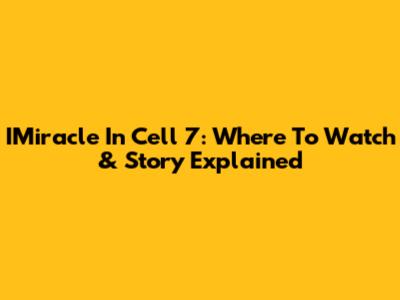 IMiracle In Cell 7: Where To Watch & Story Explained
