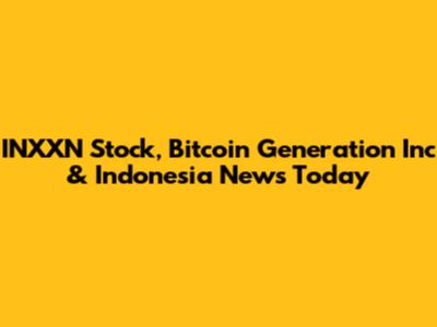 INXXN Stock, Bitcoin Generation Inc & Indonesia News Today