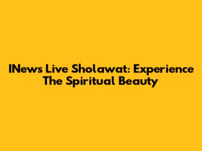 INews Live Sholawat: Experience The Spiritual Beauty
