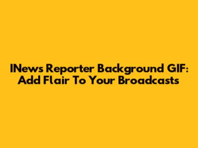 INews Reporter Background GIF: Add Flair To Your Broadcasts