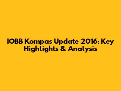 IOBB Kompas Update 2016: Key Highlights & Analysis