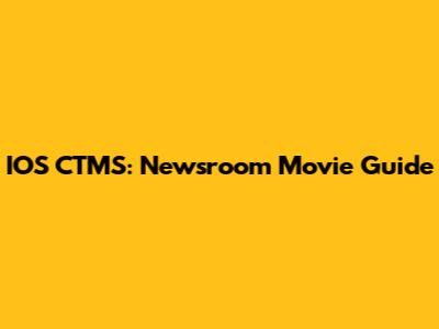 IOS CTMS: Newsroom Movie Guide