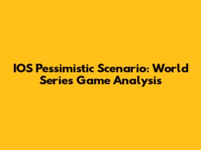 IOS Pessimistic Scenario: World Series Game Analysis