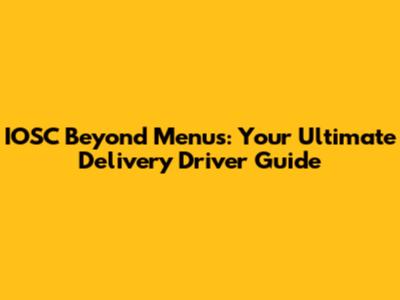 IOSC Beyond Menus: Your Ultimate Delivery Driver Guide