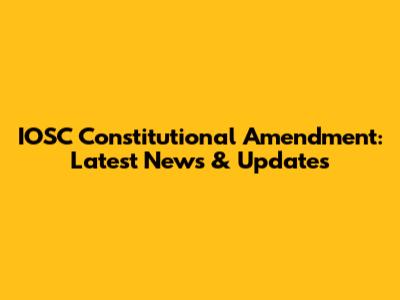 IOSC Constitutional Amendment: Latest News & Updates