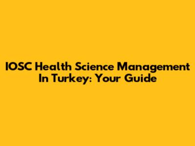 IOSC Health Science Management In Turkey: Your Guide