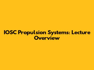 IOSC Propulsion Systems: Lecture Overview