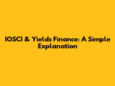 IOSCI & Yields Finance: A Simple Explanation