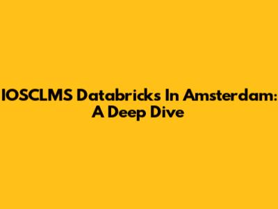 IOSCLMS Databricks In Amsterdam: A Deep Dive