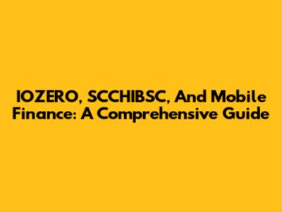 IOZERO, SCCHIBSC, And Mobile Finance: A Comprehensive Guide