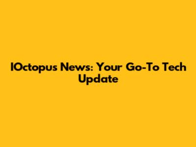 IOctopus News: Your Go-To Tech Update