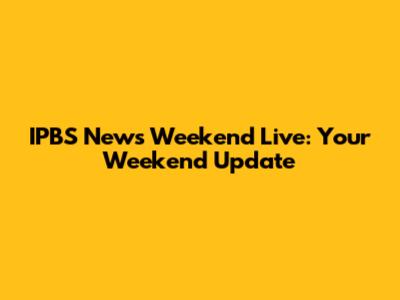 IPBS News Weekend Live: Your Weekend Update