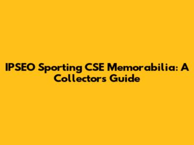 IPSEO Sporting CSE Memorabilia: A Collector's Guide