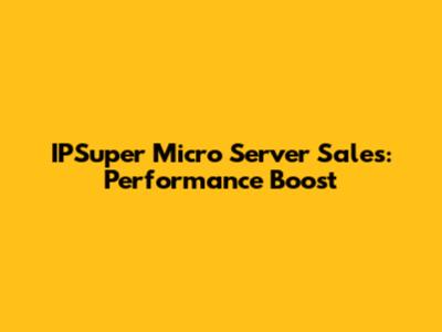 IPSuper Micro Server Sales: Performance Boost