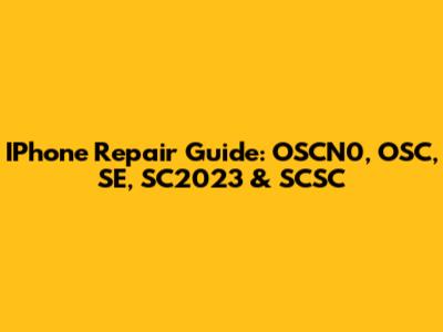 IPhone Repair Guide: OSCN0, OSC, SE, SC2023 & SCSC