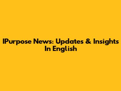 IPurpose News: Updates & Insights In English