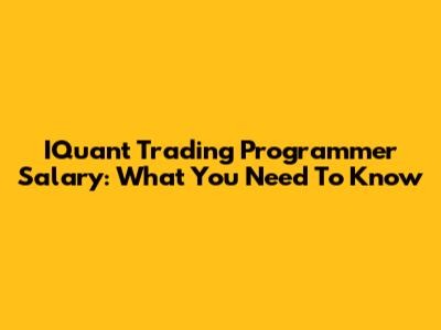 IQuant Trading Programmer Salary: What You Need To Know