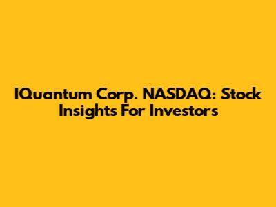 IQuantum Corp. NASDAQ: Stock Insights For Investors