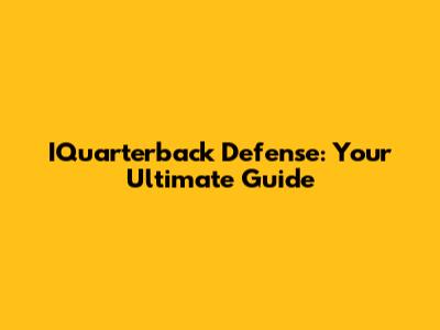 IQuarterback Defense: Your Ultimate Guide