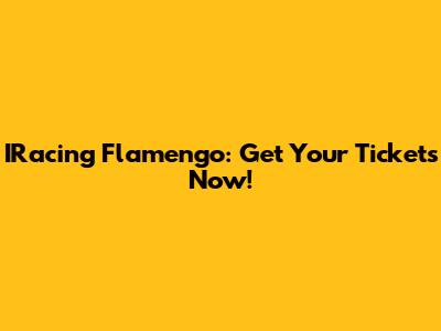 IRacing Flamengo: Get Your Tickets Now!