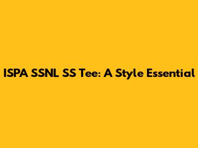 ISPA SSNL SS Tee: A Style Essential