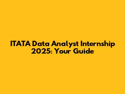 ITATA Data Analyst Internship 2025: Your Guide
