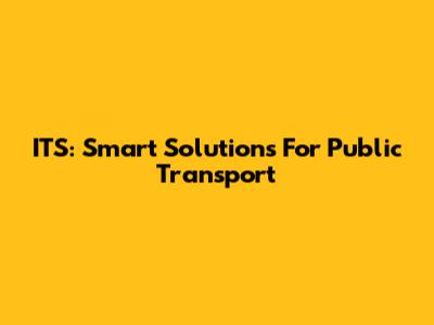 ITS: Smart Solutions For Public Transport