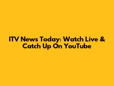 ITV News Today: Watch Live & Catch Up On YouTube