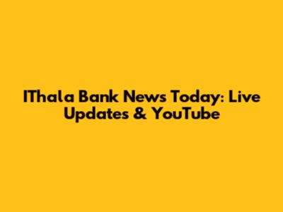 IThala Bank News Today: Live Updates & YouTube