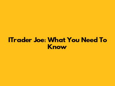 ITrader Joe: What You Need To Know