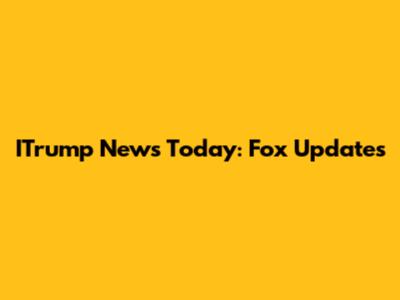ITrump News Today: Fox Updates