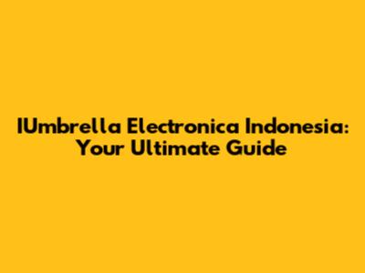 IUmbrella Electronica Indonesia: Your Ultimate Guide