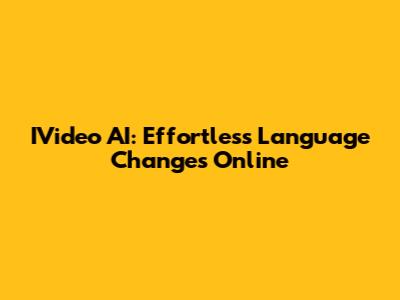 IVideo AI: Effortless Language Changes Online