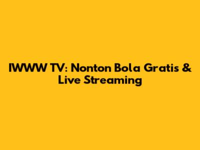 IWWW TV: Nonton Bola Gratis & Live Streaming