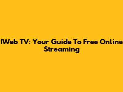 IWeb TV: Your Guide To Free Online Streaming