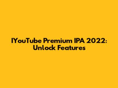 IYouTube Premium IPA 2022: Unlock Features