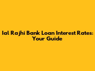 Ial Rajhi Bank Loan Interest Rates: Your Guide