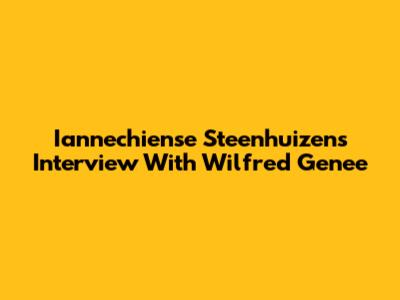 Iannechiense Steenhuizen's Interview With Wilfred Genee